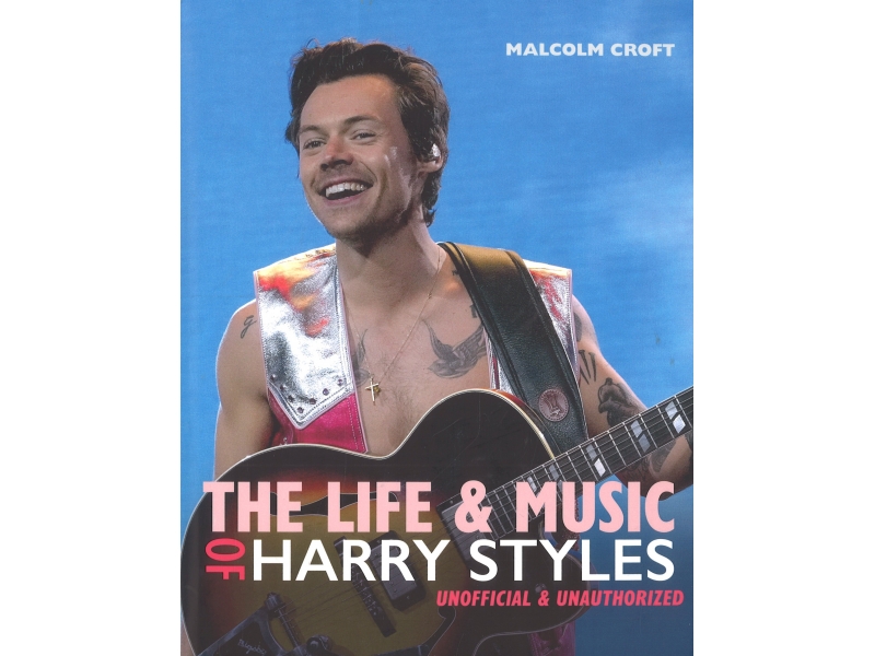 The Life & Music of Harry Styles - Malcolm Croft