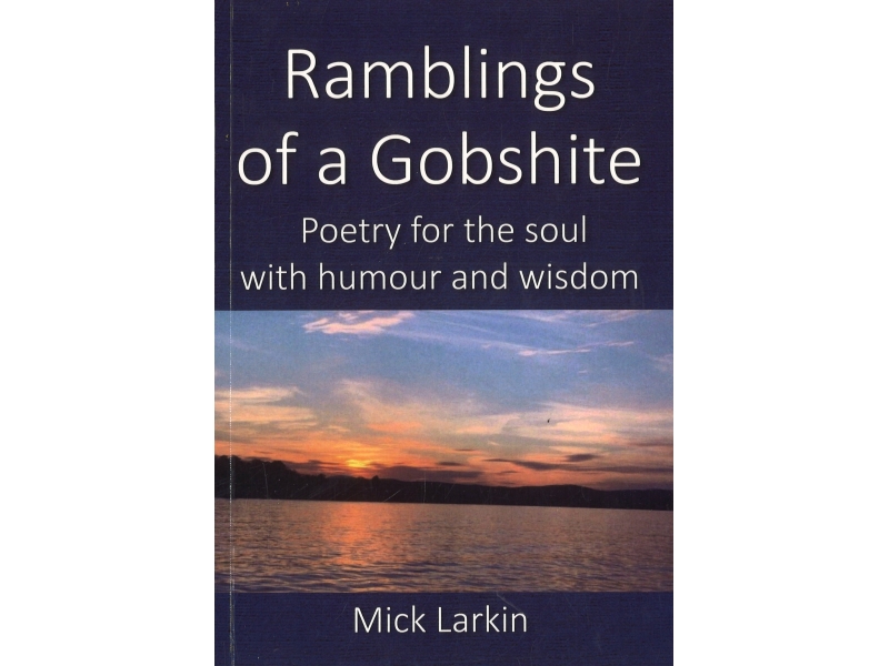 Ramblings Of A Gobshite - Mick Larkin