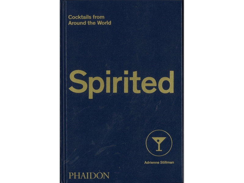 Spirited - Cocktails From Around The World - Adrienne Stillman