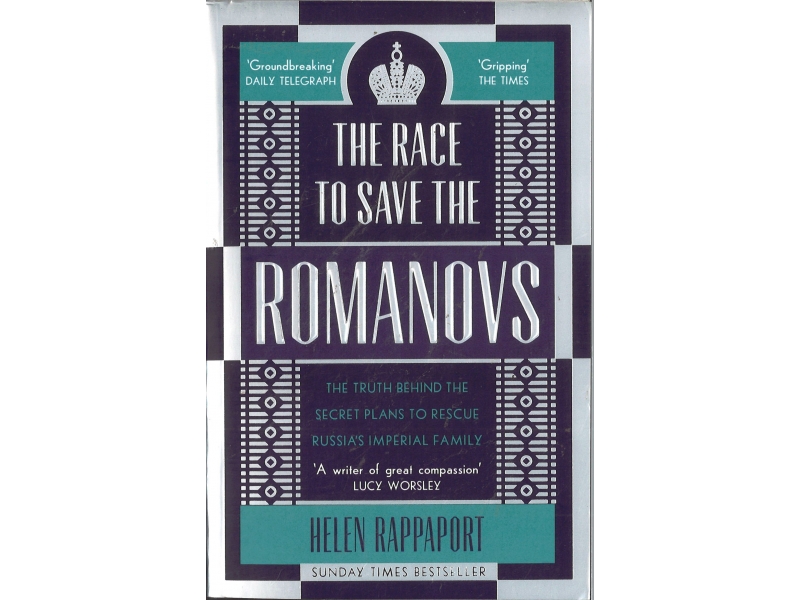 Helen Rappaport - The Rage To Save The Romanovs