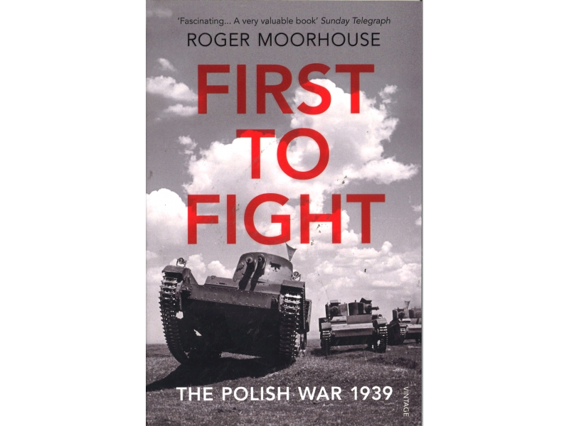 Roger Moorhouse - First To Fight