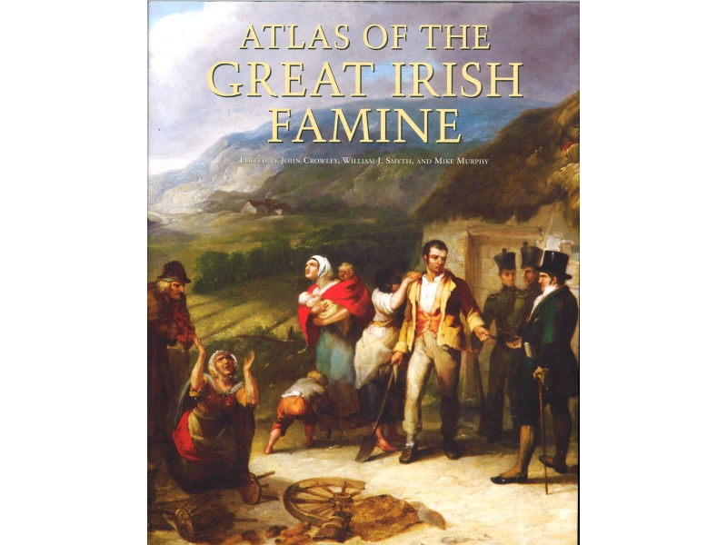 John Crowley & William Smyth - Atlas Of The Great Irish Famine