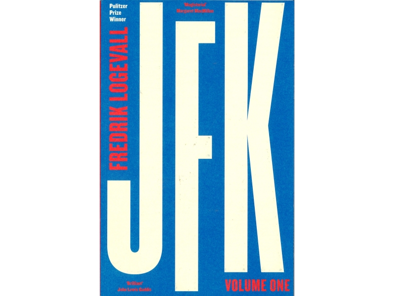 Fredrik Logevall - JFK Volume One