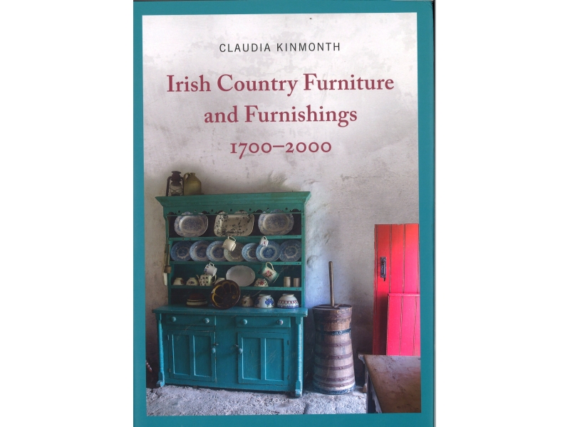 Claudia Kinmonth - Irish Country Furniture And Furnishings 1700-2000