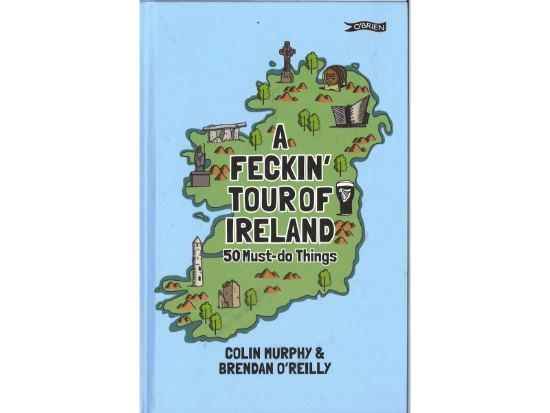 Colin Murphy & Brendan O'Reilly - A Feckin' Tour Of Ireland - 50 Must-do Things