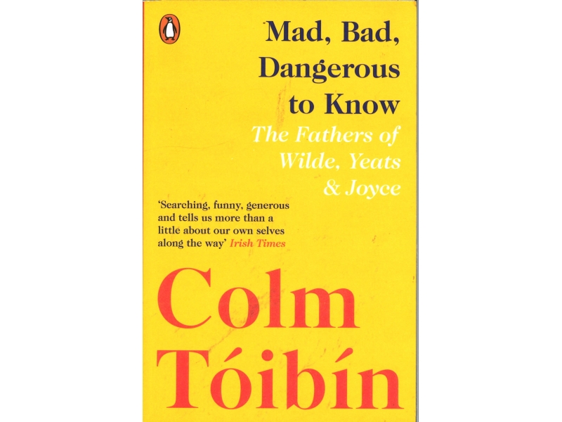 Colm Toibin - Mad, Bad, Dangerous To Know