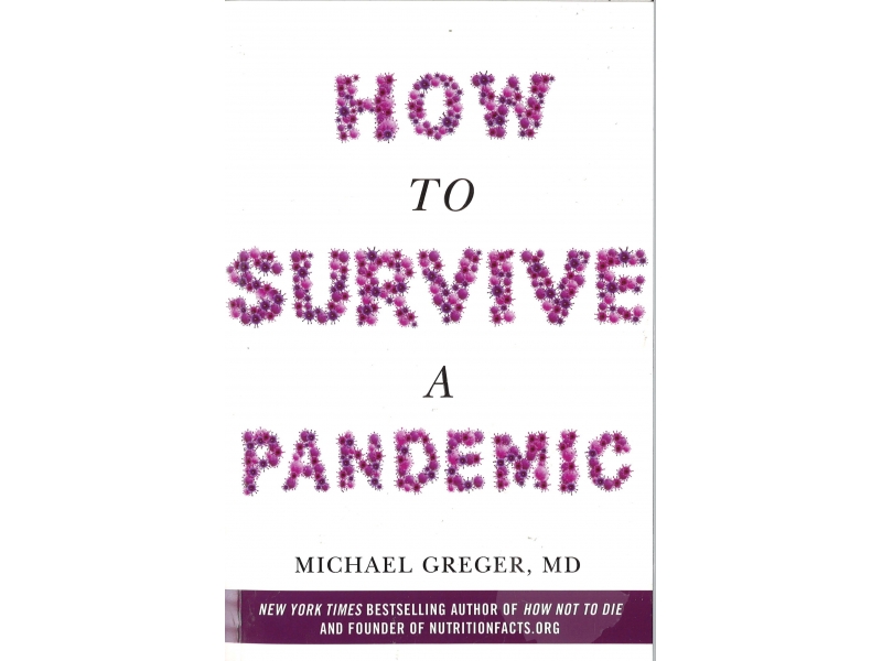 Michael Greger, MD - How To Survive A Pandemic