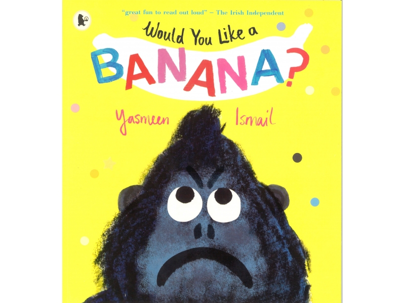 Yasmeen Ismail - Would You Like A Banana?