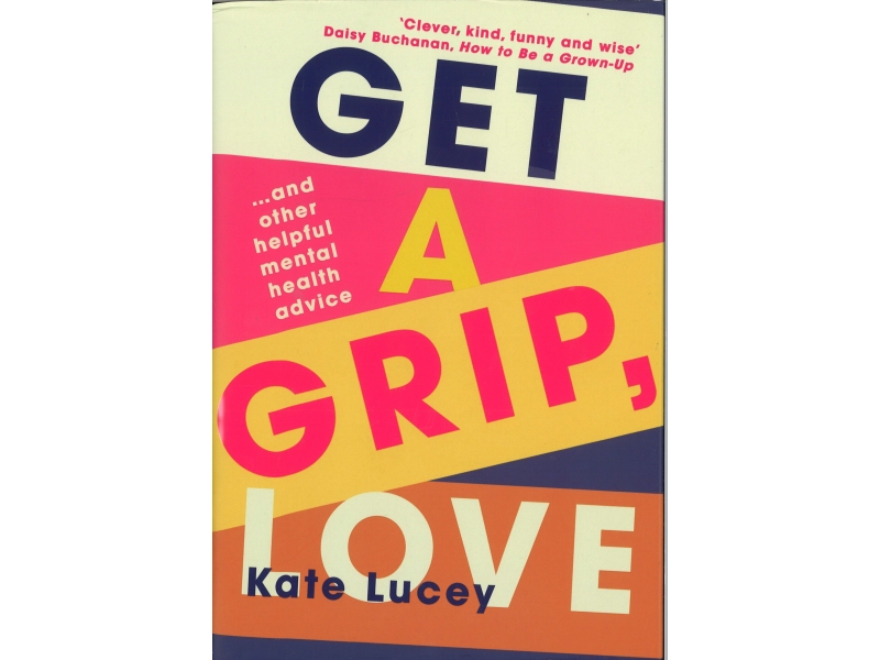 Kate Lucey - Get A Grip, Love - Hardback