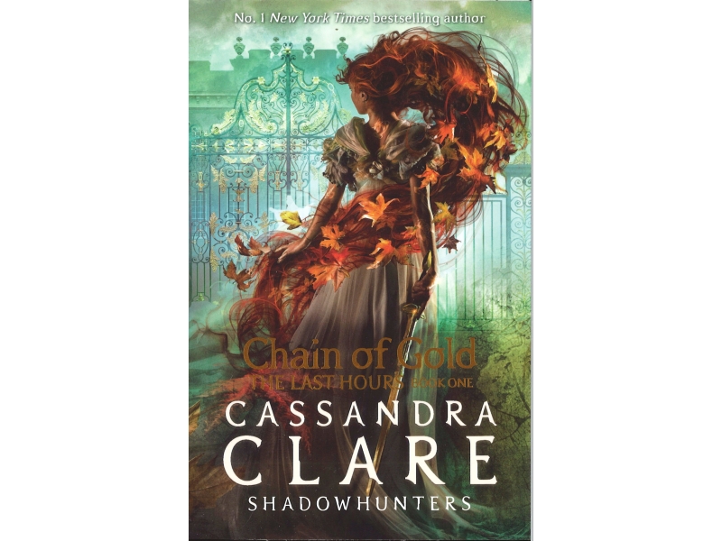 Cassandra Clare - Shadow Hunters - Chain Of Gold - The Last Hours - Book 1