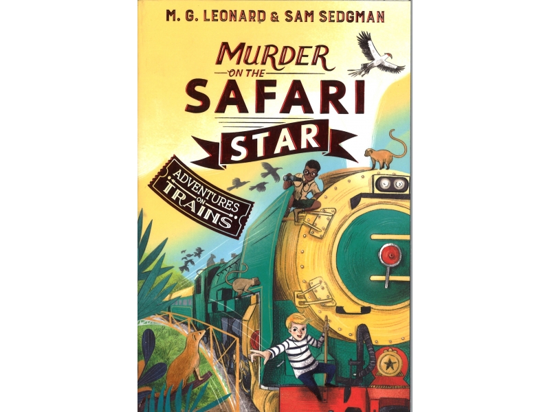 M.G Leonard & Sam Sedgman - Adventures On Trains - Murder On The Safari Star