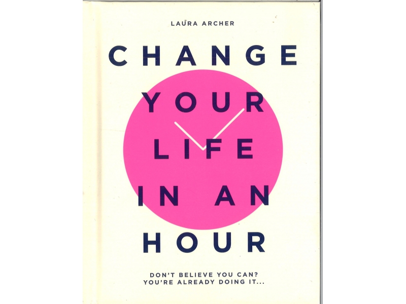 Laura Archer - Change Your Life In An Hour