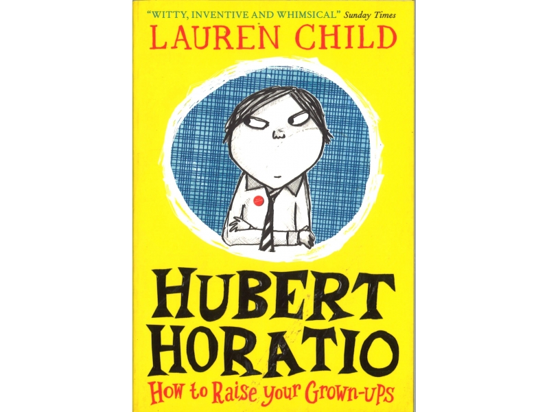 Lauren Child - Hubert Horatio - How To Raise Your Grown-Ups