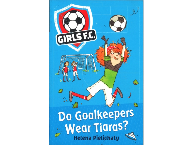 Helena Pielichaty - Girls F.C. - Do Goalkeepers Wear Tiaras ?