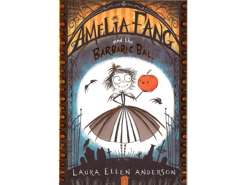 Amelia Fang And The Barbaric Ball - Laura Ellen Anderson
