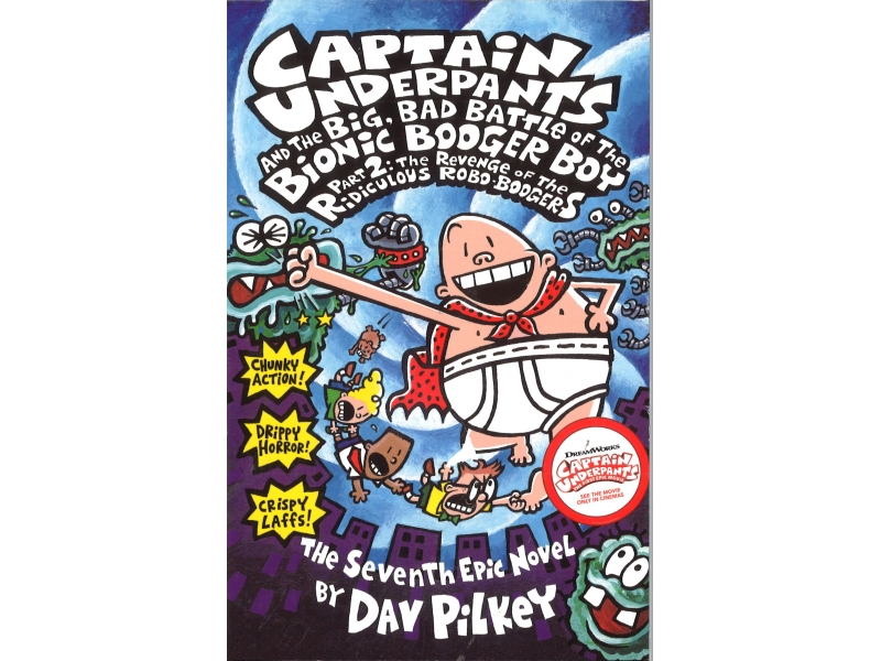 Captain Underpants And The Big Bad Battle Of The Bionic Booger Boy - Part 2: The Revenge Of The Ridiculous Robo Boogers - Dav Pilkey