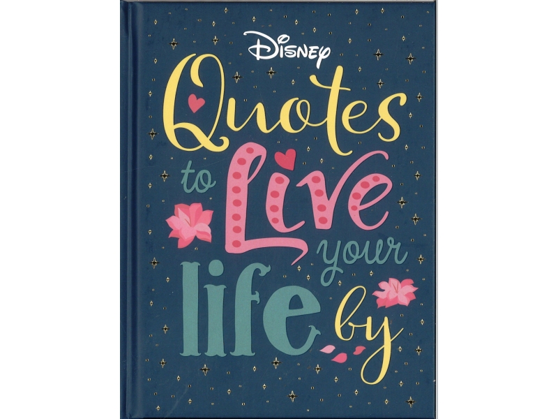 Disney - Quotes To Live Your Life By