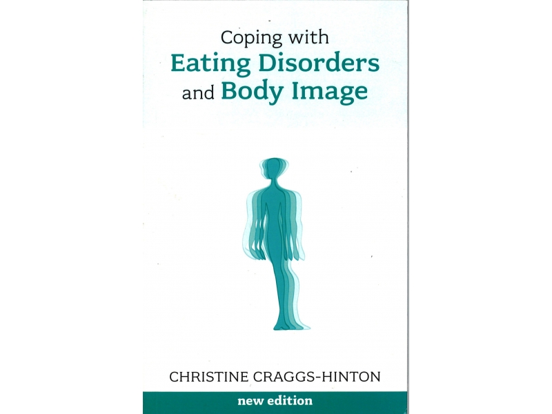 Christine Craggs-Hinton - Coping With Eating Disorders And Body Image - New Edition