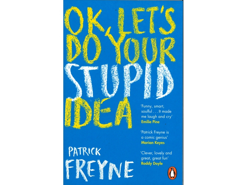 Patrick Freyne - Ok , Lets Do Your Stupid Idea