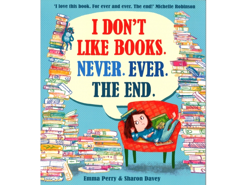 Emma Perry & Sharon Davey - I Don't Like Books. Never. Ever. The End