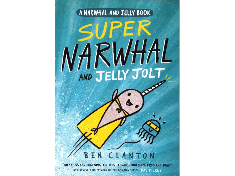 Ben Clanton - Super Narwhal And Jelly Jolt