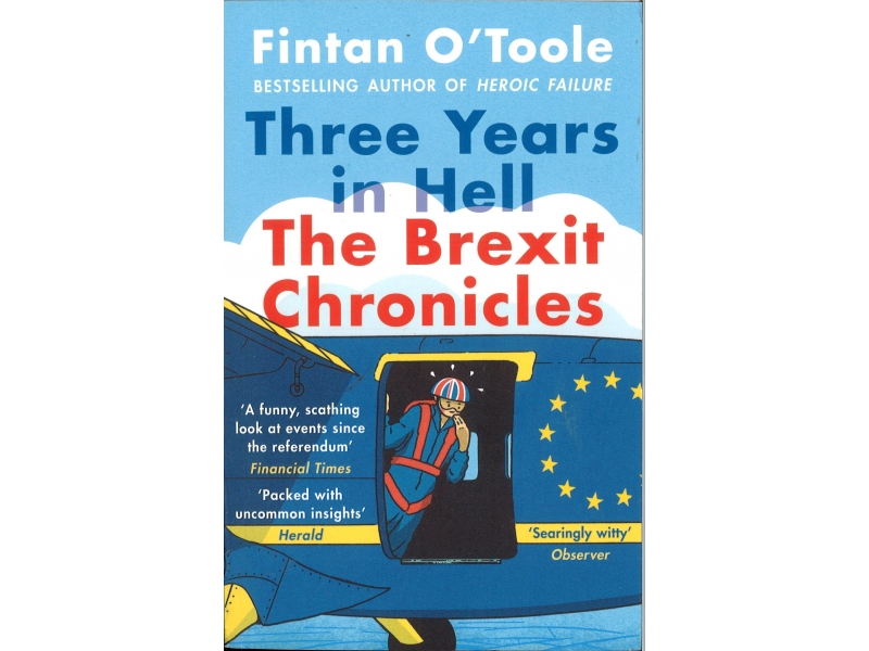 Fintan O'Toole - Three Years In Hell The Brexit Chronicles
