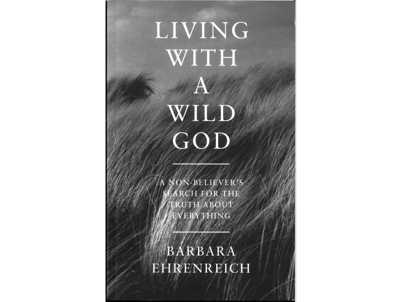 Barbara Ehrenreich - Living With A Wild God