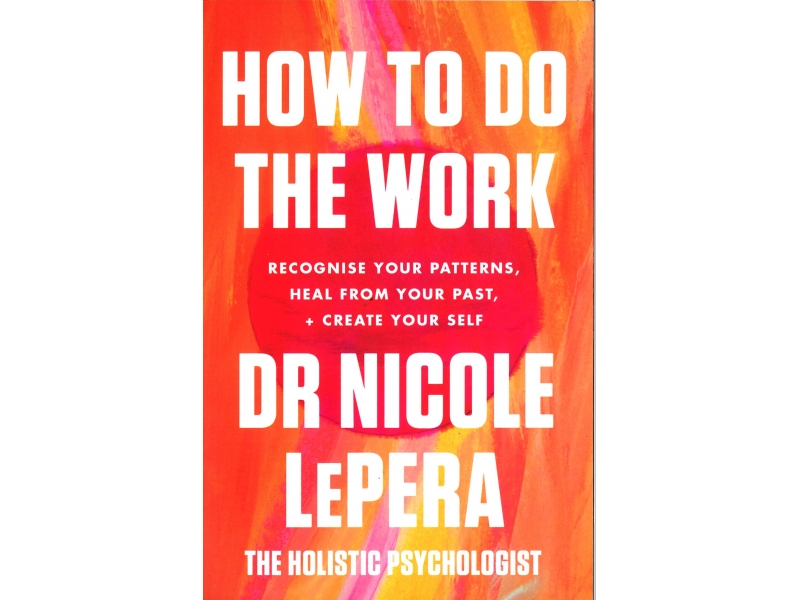 Dr Nicole Lepera - How To Do The Work
