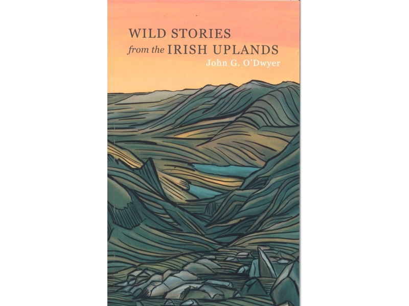 John G. O'Dwyer - Wild Stories From The Irish Uplands