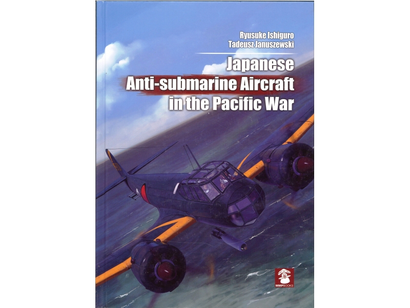 Ryusuke Ishiguro & Tadeusz Januszewski - Anti-Submarine Aircraft In The Pacific War