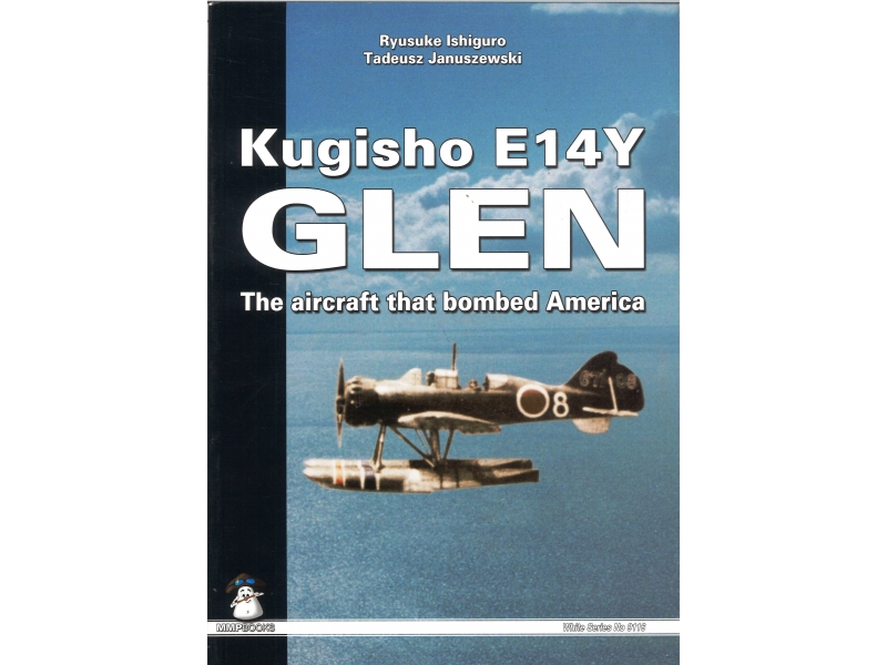 Ryusuke Ishiguro & Tadeusz Januszewski - Kugisho E14Y Glen The Aircraft That Bombed America