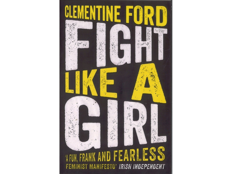 Clementine Ford - Fight Like A Girl
