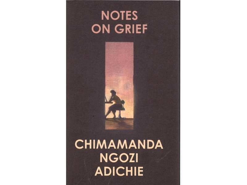 Chimamanda Ngozi Adichie - Notes On Grief