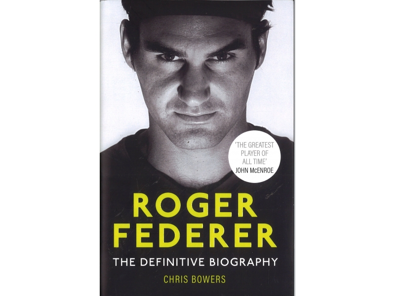 Chris Bowers - Roger Federer - The Definitive biography