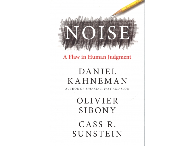 Daniel Kahneman, Olivier Sibony & Cass R. Sunstein - Noise