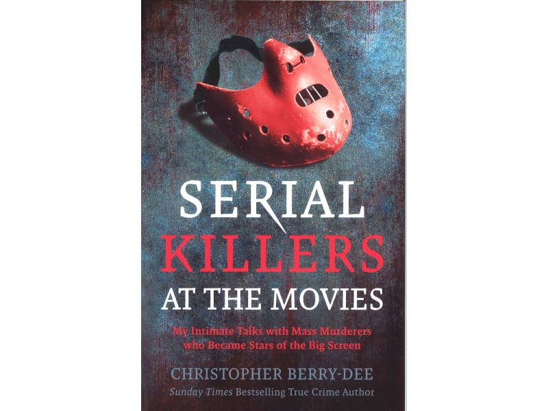Christopher Berry-Dee - Serial Killers At The Movies