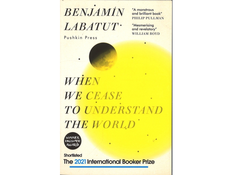 Benjamin Labatut - When We Cease To Understand The World
