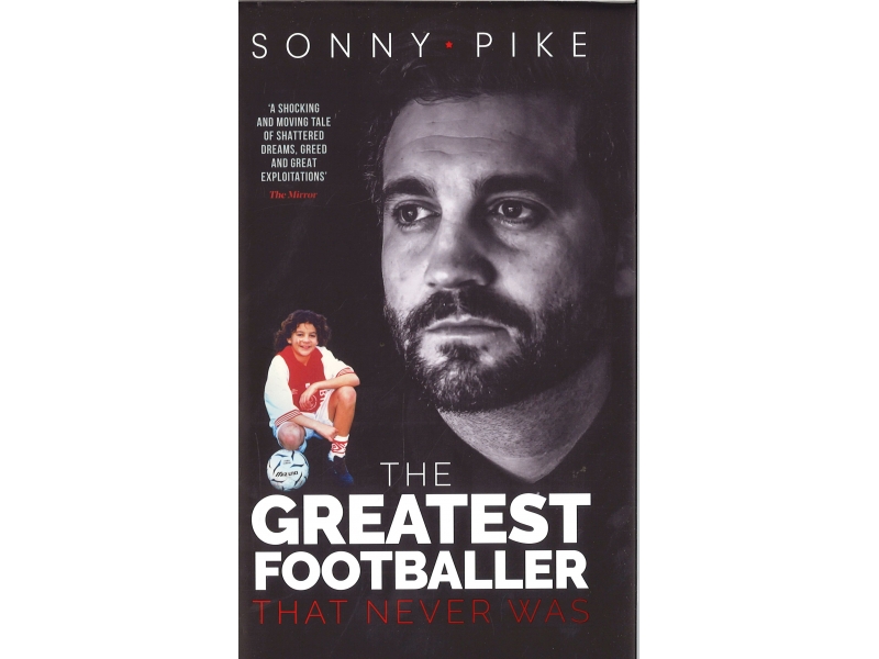 Sonny Pike - The Greatest Footballer That Never Was