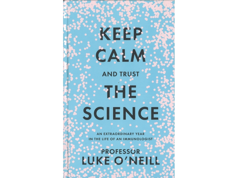 Keep Calm And Trust The Science - Professor Luke O'Neill