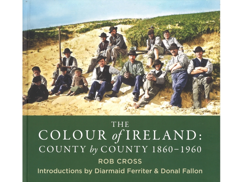The Colour Of Ireland: County By County 1860-1960 - Rob Cross