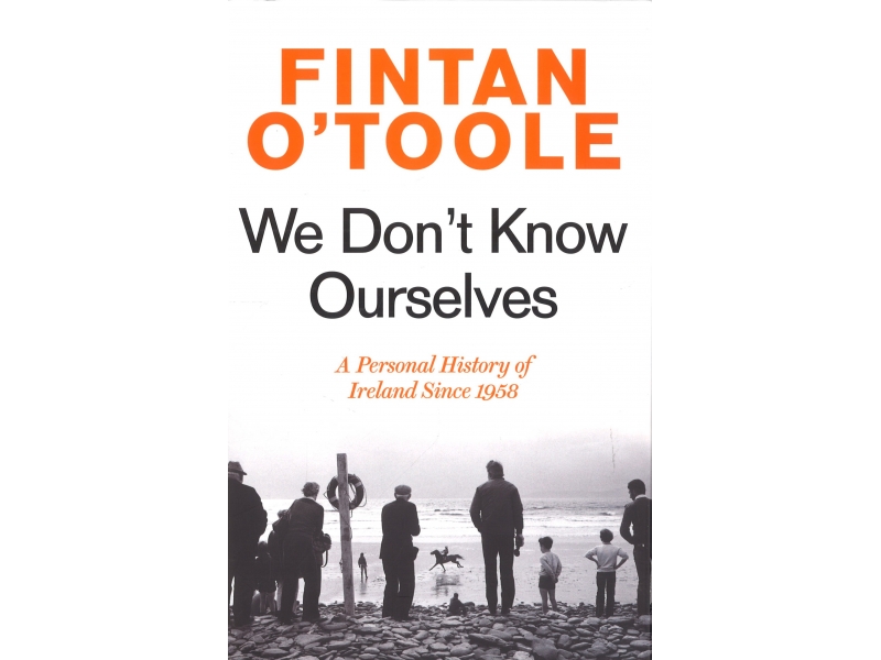 We Don't Know Ourselves - Fintan O'Toole