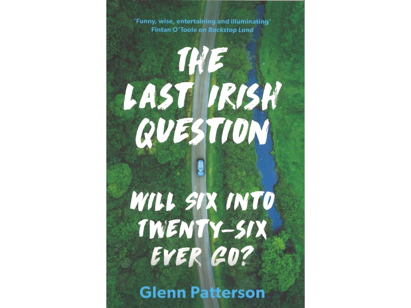 The Last Irish Question - Glenn Patterson