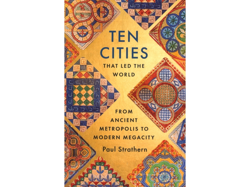Ten Cities That Led The World - Paul Strathern