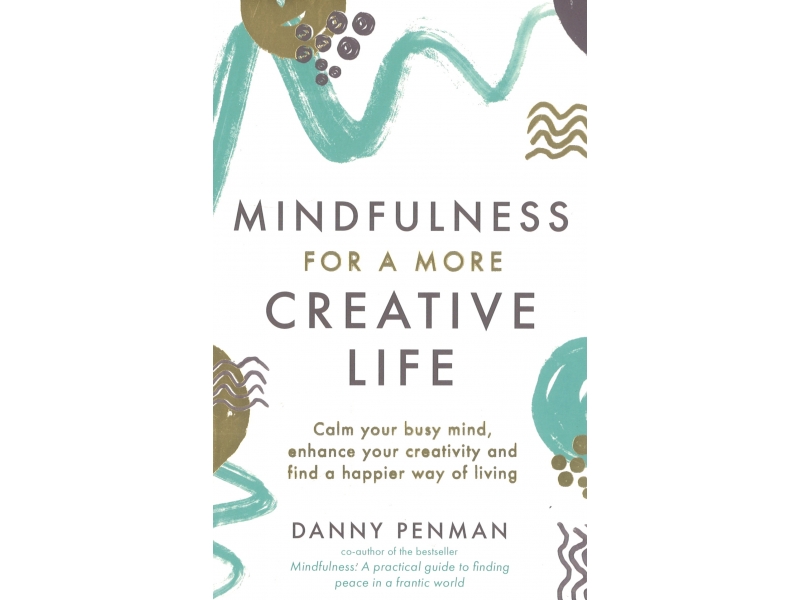 Mindfulness For A More Creative Life - Danny Penman