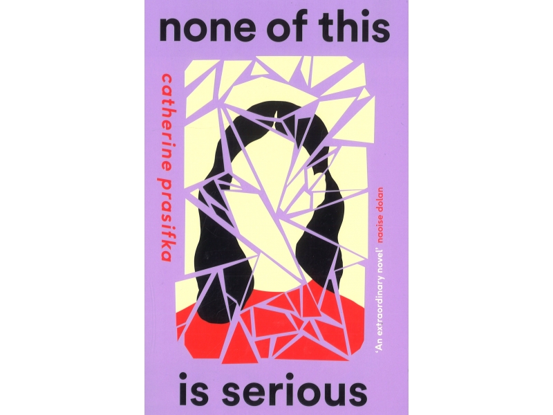 None Of This Is Serious - Catherine Prasifka