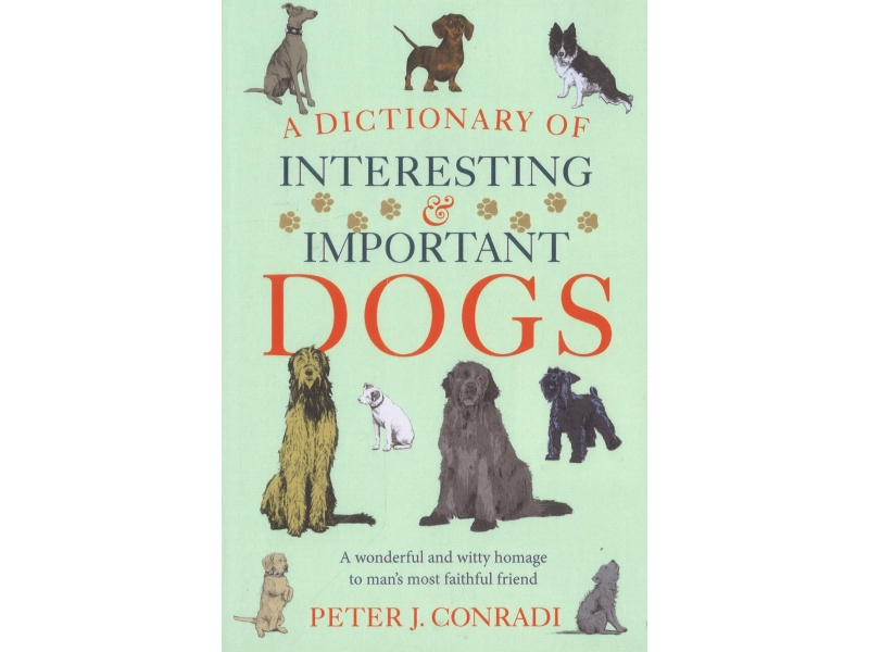 Dictionary Of Interesting & Important Dogs - Peter J. Conradi