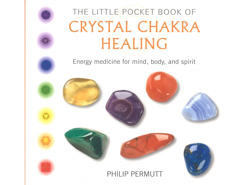 The Little Pocket Book Of Crystal Chakra Healing - Philip Permutt