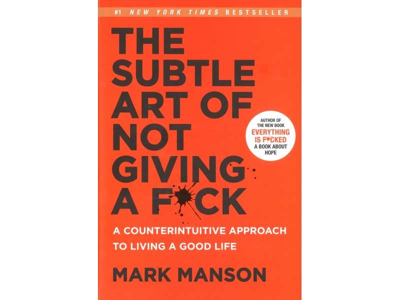 The Subtle Art Of Not Giving A F*ck - Mark Manson