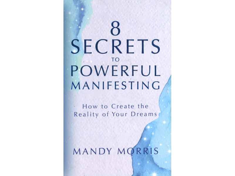 8 Secrets To Powerful Manifesting - Mandy Morris