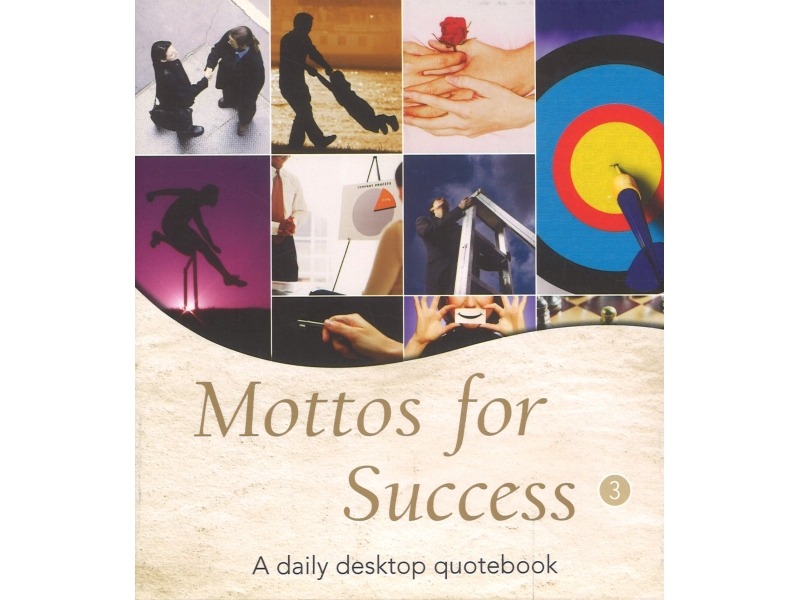 Mottos For Success 3 - A Daily Desktop Quotebook